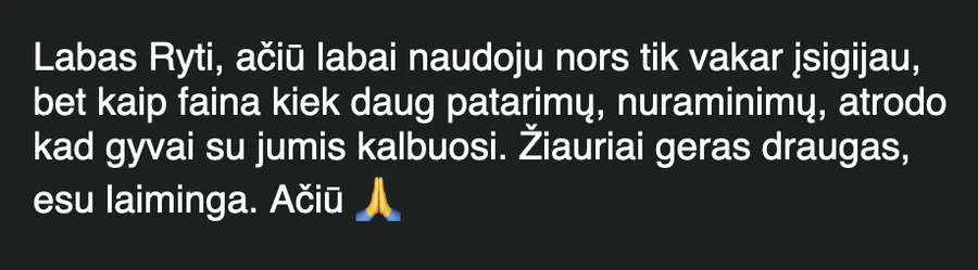 Laiškas: „Ačiū labai, naudoju nors tik vakar įsigijau, bet kaip faina kiek daug patarimų, nuraminimų, atrodo kad gyvai su jumis kalbuosi. Žiauriai geras draugas, esu laiminga.“