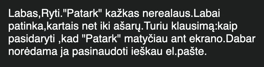 Laiškas: „Patark – kažkas nerealaus. Labai patinka, kartais net iki ašarų.“
